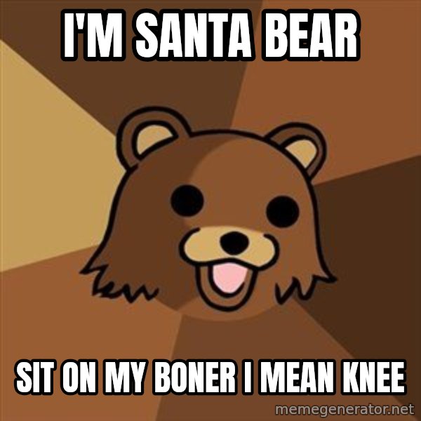 Pedobear meme: i'm santa bear / sit on my boner i mean knee