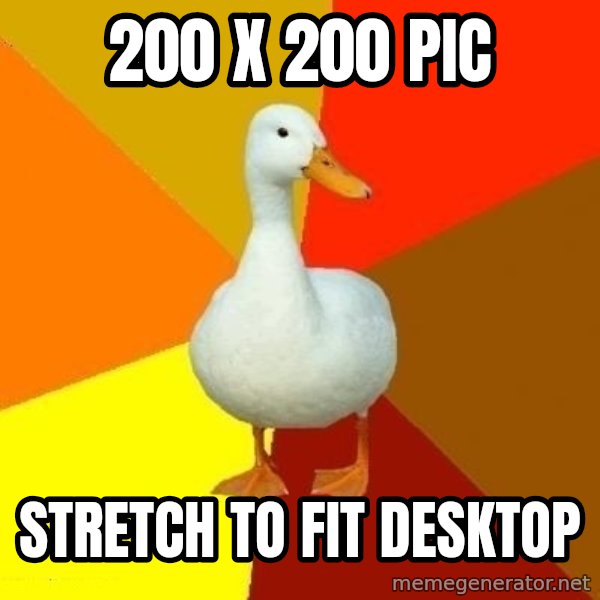 Technologically Impaired Duck meme: 200 X 200 PIC / STRETCH TO FIT DESKTOP