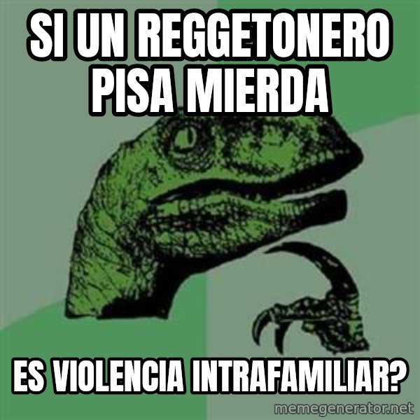 Philosoraptor meme: Si un Reggetonero pisa mierda / es violencia intrafamiliar?