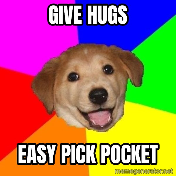 Advice Dog meme: Give hugs / easy pick pocket