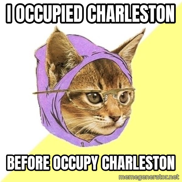 Hipster Kitty meme: i occupied  charleston / before Occupy charleston