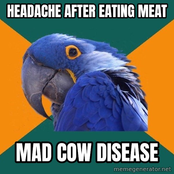 Paranoid Parrot meme: Headache after eating meat / mad cow disease
