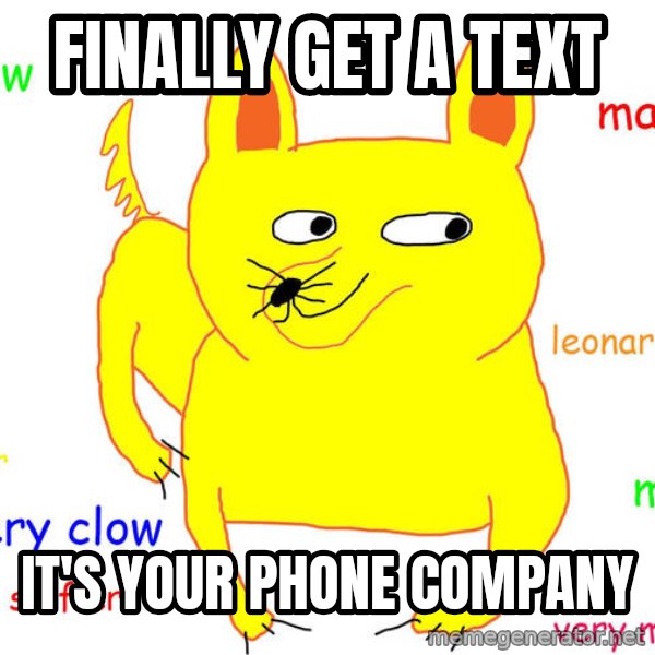 Forever Alone meme: finally get a text / it's your phone company