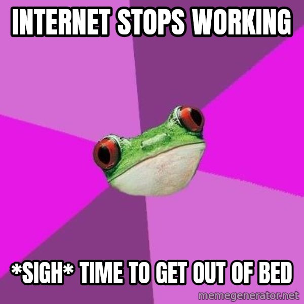 Foul Bachelorette Frog meme: Internet stops working / *sigh* time to get out of bed