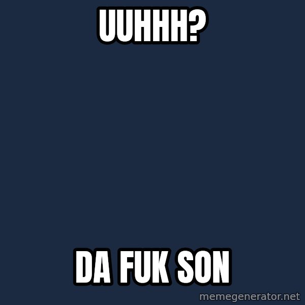 Spongebob meme: uuhhh? / DA fuk son