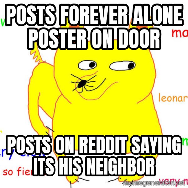 Forever Alone meme: Posts forever alone poster on door / Posts on reddit saying its his neighbor