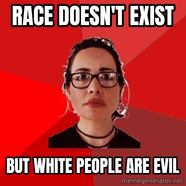 Liberal Douche Garofalo meme: race doesn't exist / but white people are evil