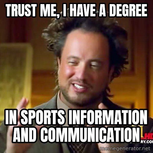 Ancient Aliens meme: Trust me, I have a degree / in sports information and communication