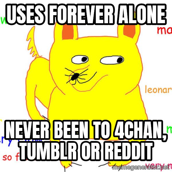Forever Alone meme: USES FOREVER ALONE / NEVER BEEN TO 4CHAN, tumblr or reddit