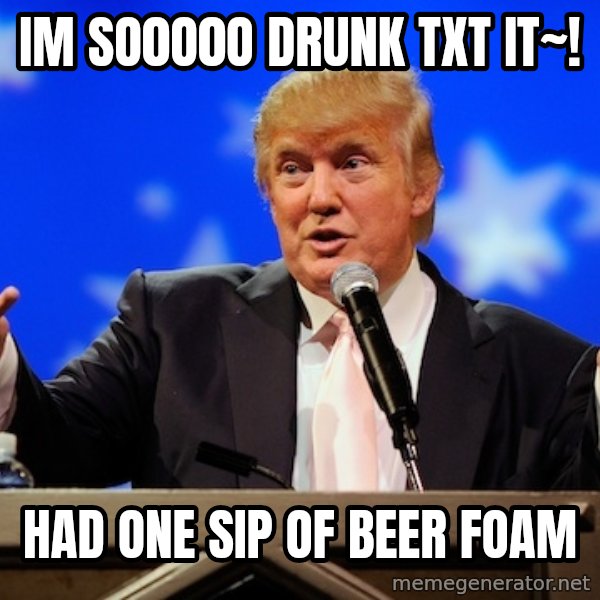 Annoying Facebook Girl meme: Im SO0O0O DRUNK TXT IT~! / HAD ONE SIP OF BEER FOAM