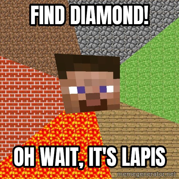 Minecraft Guy meme: Find diamond! / oh wait, it's lapis