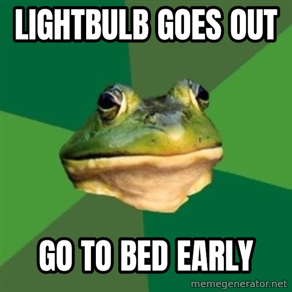 Foul Bachelor Frog meme: Lightbulb goes out / Go to bed early