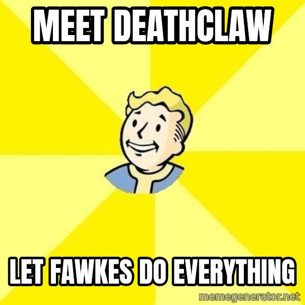 Fallout 3 meme: MEet deathclaw / Let fawkes do everything