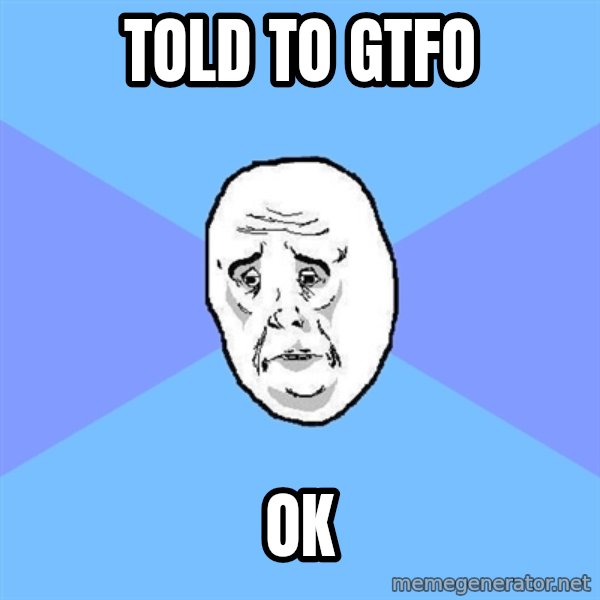 Okay Guy meme: told to gtfo / ok