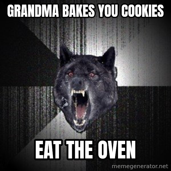 Insanity Wolf meme: grandma bakes you cookies / eat the oven