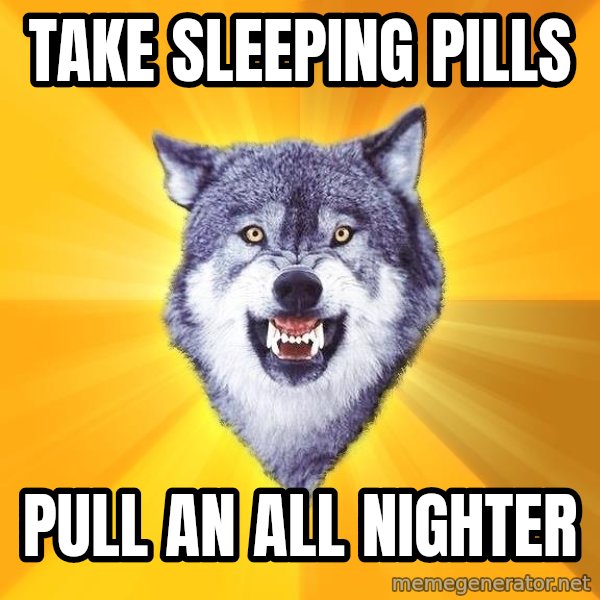 Courage Wolf meme: TAke sleeping pills / pull an all nighter