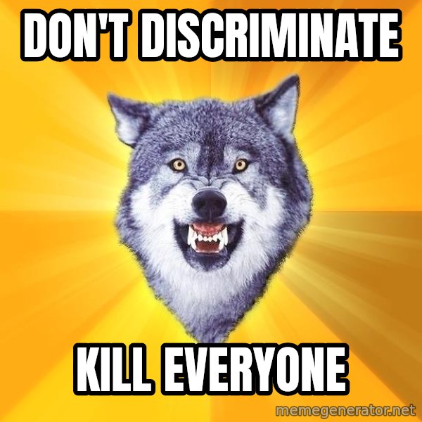 Courage Wolf meme: DON'T DISCRIMINATE / KILL EVERYONE