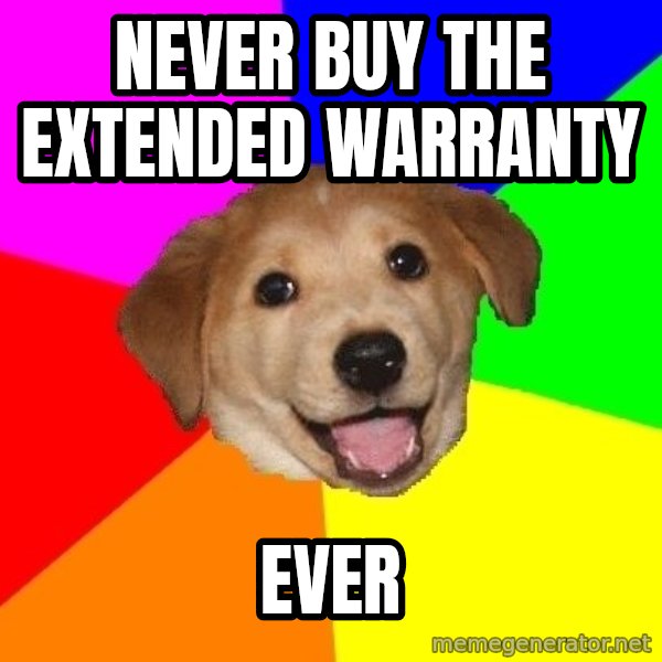 Advice Dog meme: Never buy the extended warranty / EVER