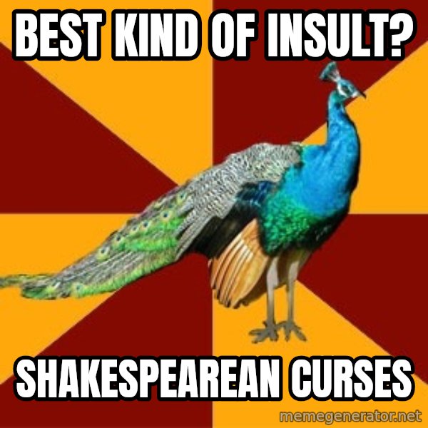 Thespian Peacock meme: best kind of insult? / shakespearean curses