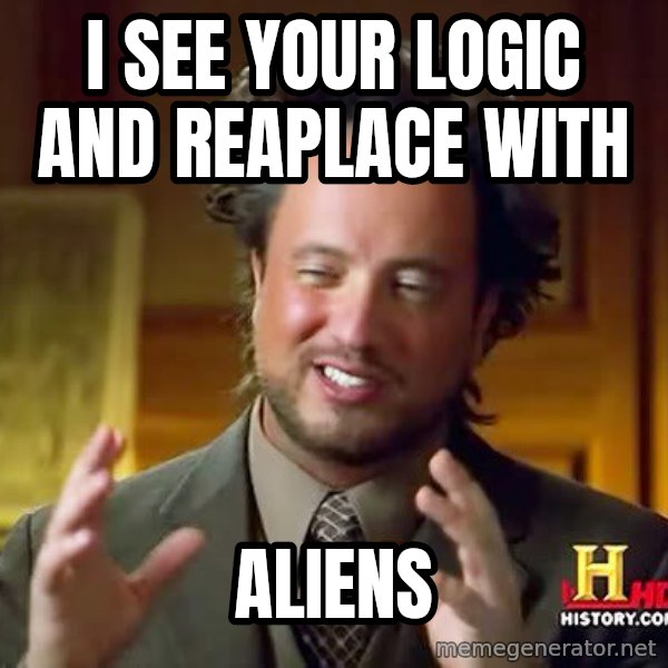 Ancient Aliens meme: I see your logic  and reaplace with / Aliens