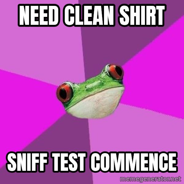 Foul Bachelorette Frog meme: Need clean shirt / sniff test commence