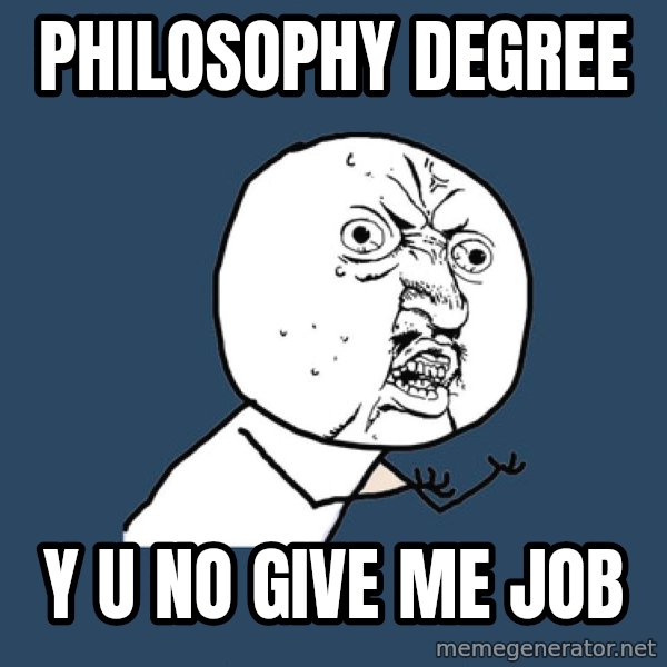 Y U No meme: philosophy degree / y u no give me job