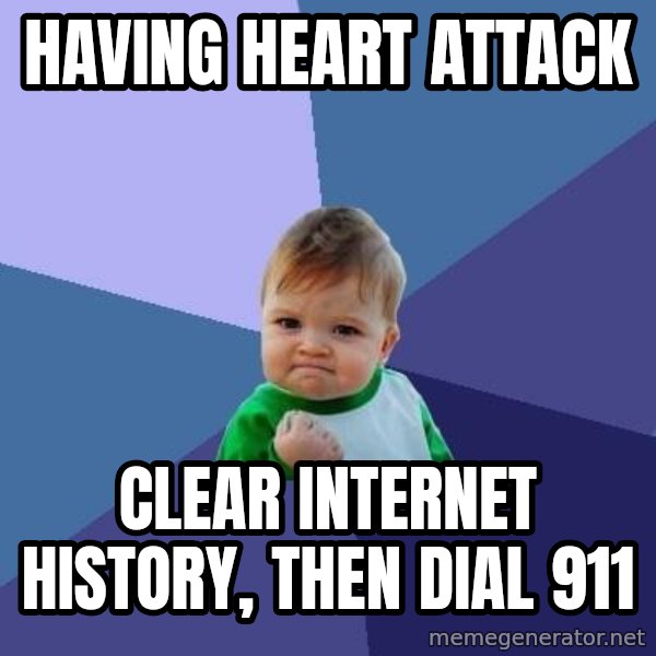 Success Kid meme: Having heart attack / Clear internet history, then dial 911