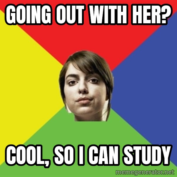 Non Jealous Girl meme: going out with her? / cool, so i can study