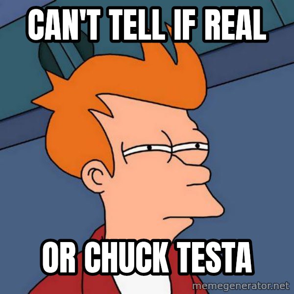Futurama Fry meme: Can't Tell if real / or chuck testa