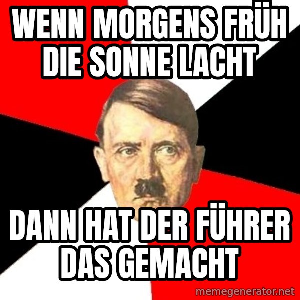 Advice Hitler meme: wenn morgens früh die sonne lacht / dann hat der führer das gemacht