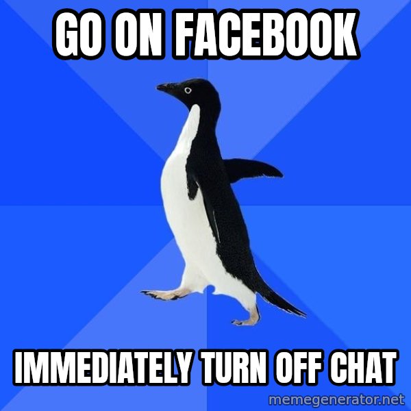 Socially Awkward Penguin meme: GO ON FACEBOOK / IMMEDIATELY TURN OFF CHAT