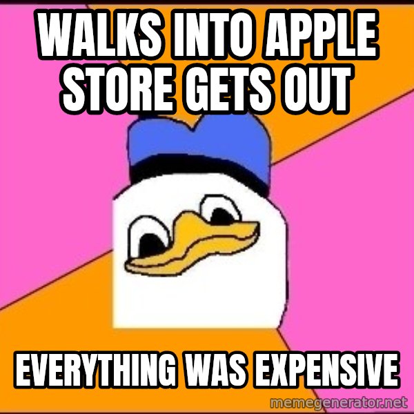 Uncle Dolan meme: walks into apple store gets out / everything was expensive