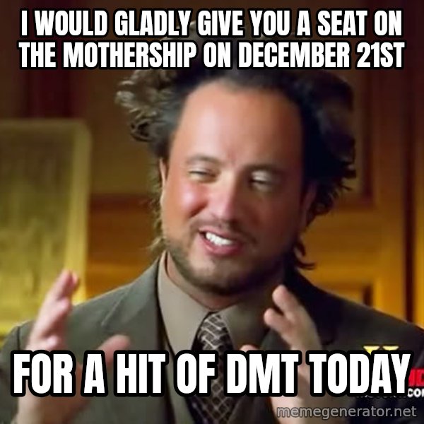Giorgio A Tsoukalos Hair meme: i would gladly give you a seat on the mothership on December 21st / for a             hit of dmt today