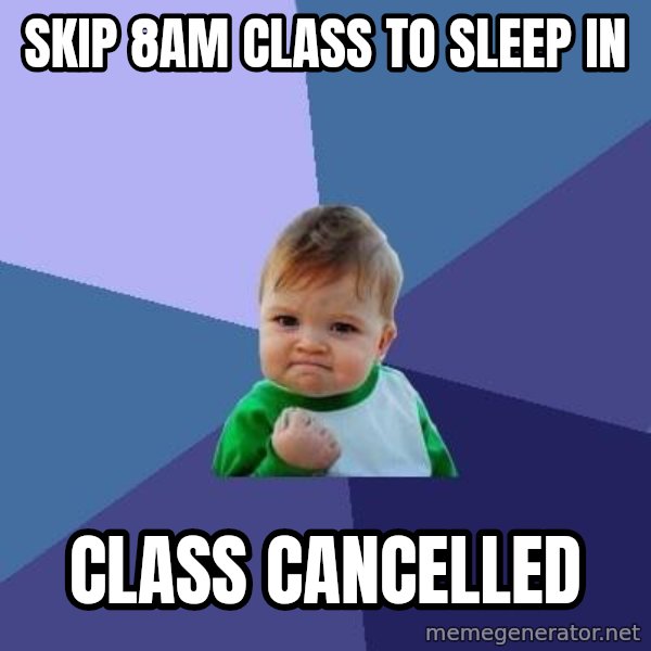 Success Kid meme: Skip 8am Class to sleep in / class cancelled