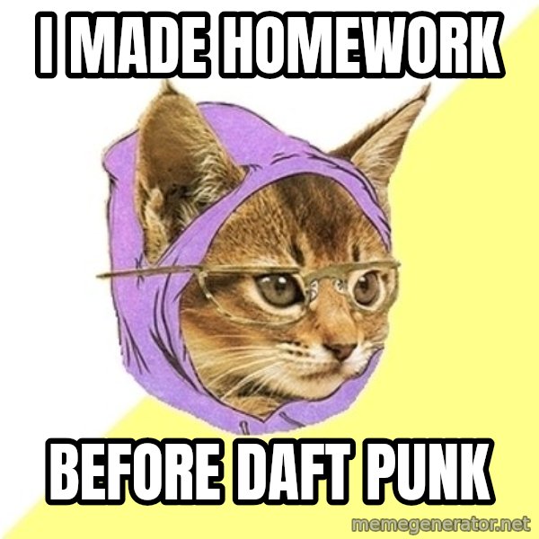 Hipster Kitty meme: I made homework / before Daft punk