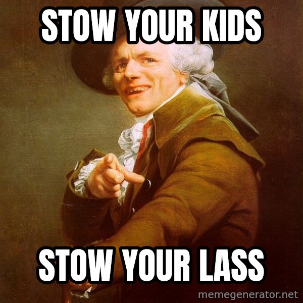Joseph Ducreux meme: Stow Your kids / Stow your lass