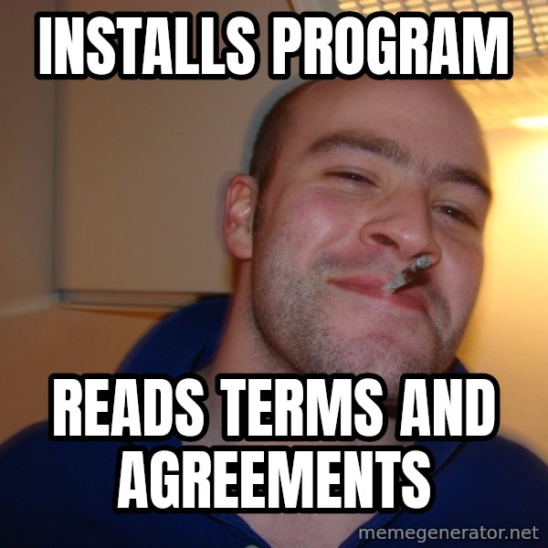 Good Guy Greg meme: installs program / reads terms and agreements