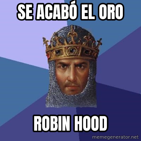 Age Of Empires meme: Se acabó el oro / robin hood