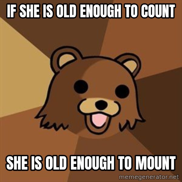 Pedobear meme: If she is old enough to count / she is old enough to mount