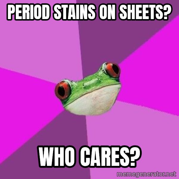 Foul Bachelorette Frog meme: period stains on sheets? / who cares?