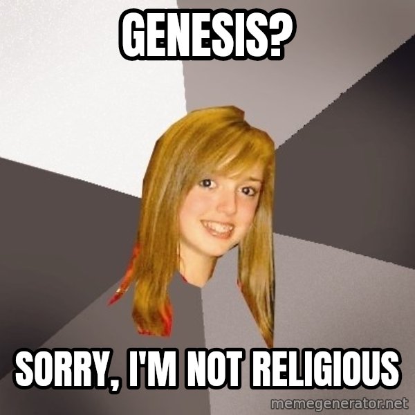 Musically Oblivious 8th Grader meme: Genesis? / SORRY, I'M NOT RELIGIOUS