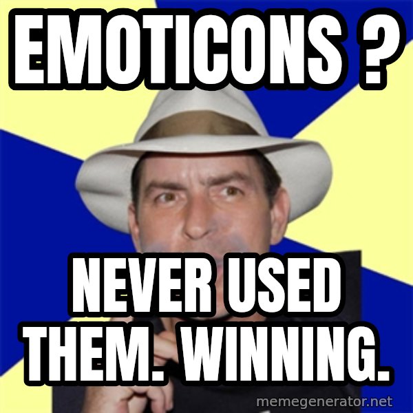 Charlie Sheen Winning meme: Emoticons ? / Never used them. Winning.