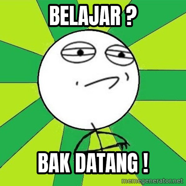 Challenge Accepted 2 meme: BELAJAR ? / BAK DATANG !