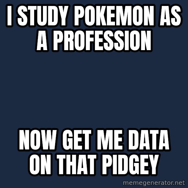 Professor Oak meme: I study pokemon as a profession / now get me data on that pidgey
