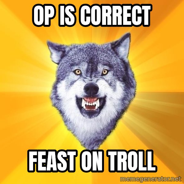 Courage Wolf meme: OP is correct / feast on troll