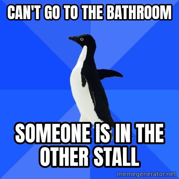Socially Awkward Penguin meme: can't go to the bathroom / someone is in the other stall