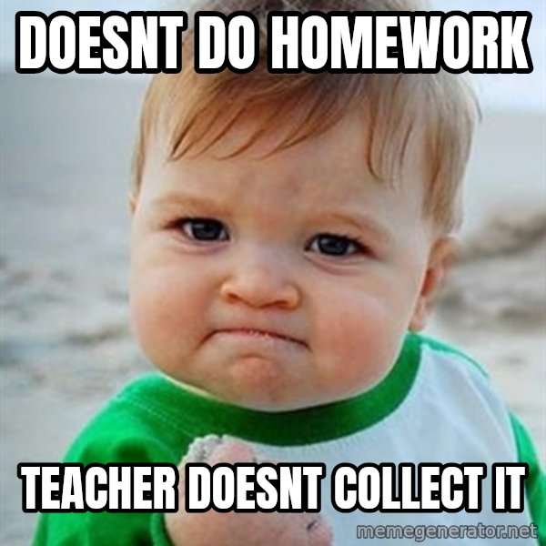 Victory Baby meme: doesnt do homework / teacher doesnt collect it