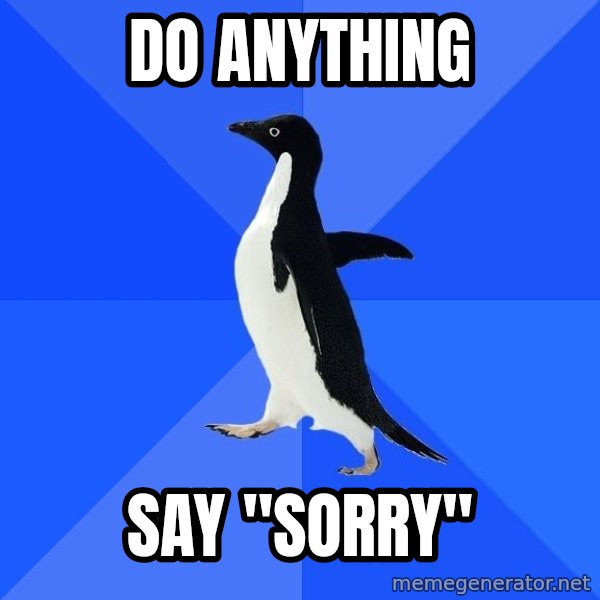 Socially Awkward Penguin meme: DO ANYTHING / SAY "SORRY"