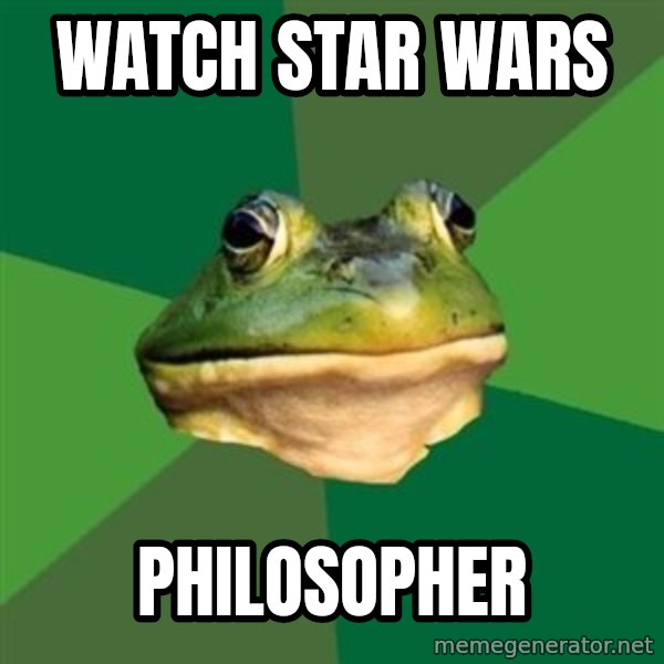 Foul Bachelor Frog meme: watch star wars / philosopher