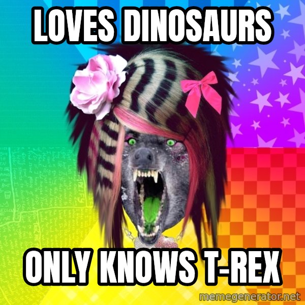 Insanity Scene Wolf meme: loves dinosaurs / only knows t-rex